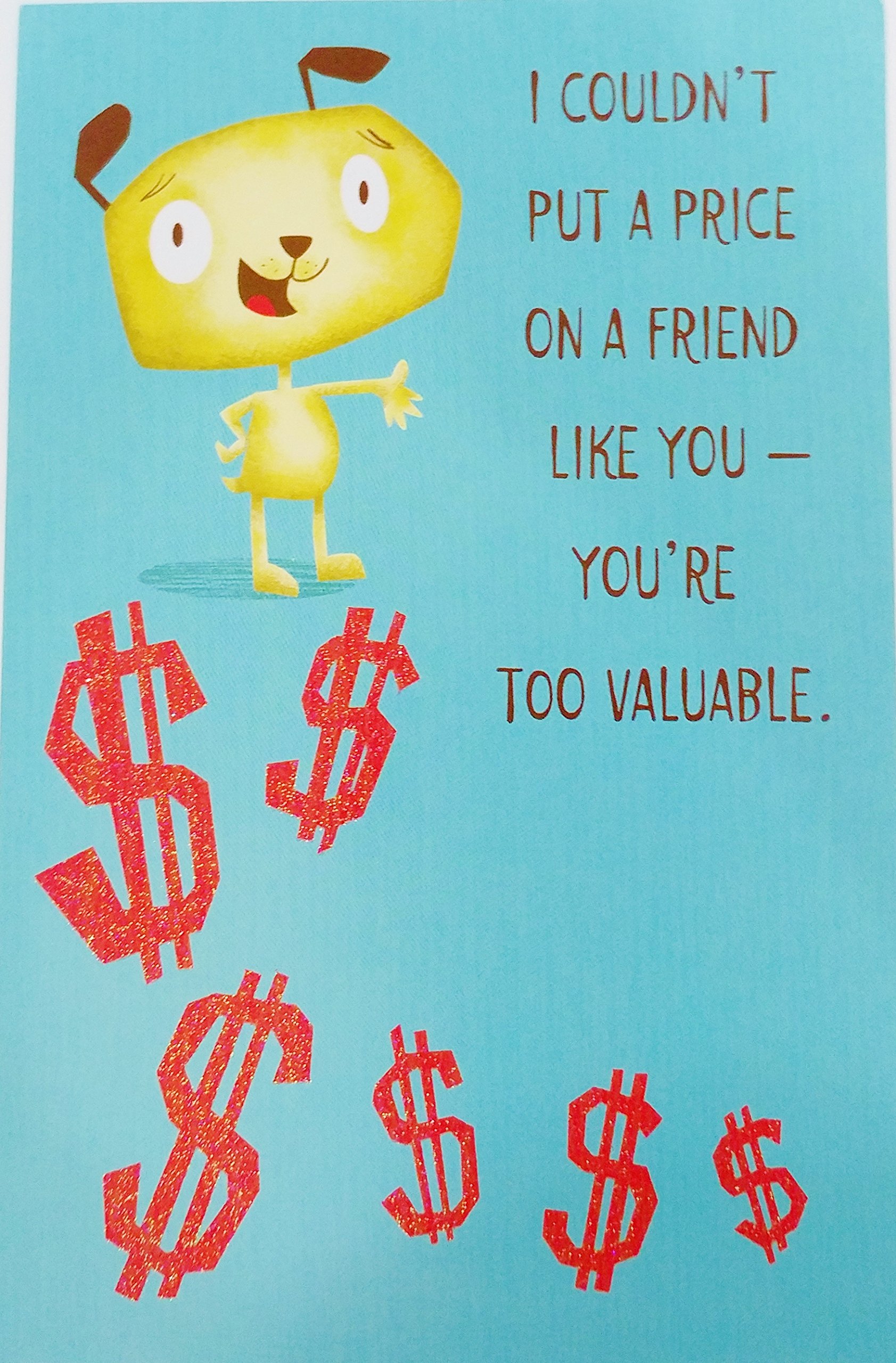 Amazon.com : I Couldn't Put a Price on A Friend Like You - You're Too  Valuable - Cute/Funny Happy Birthday Greeting Card (Friendship/Unisex) :  Office Products