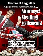 Attorneys! Stealing! Settlements!: The Truth About Auto Accident Cases, And Exposing Auto Accident Attorneys