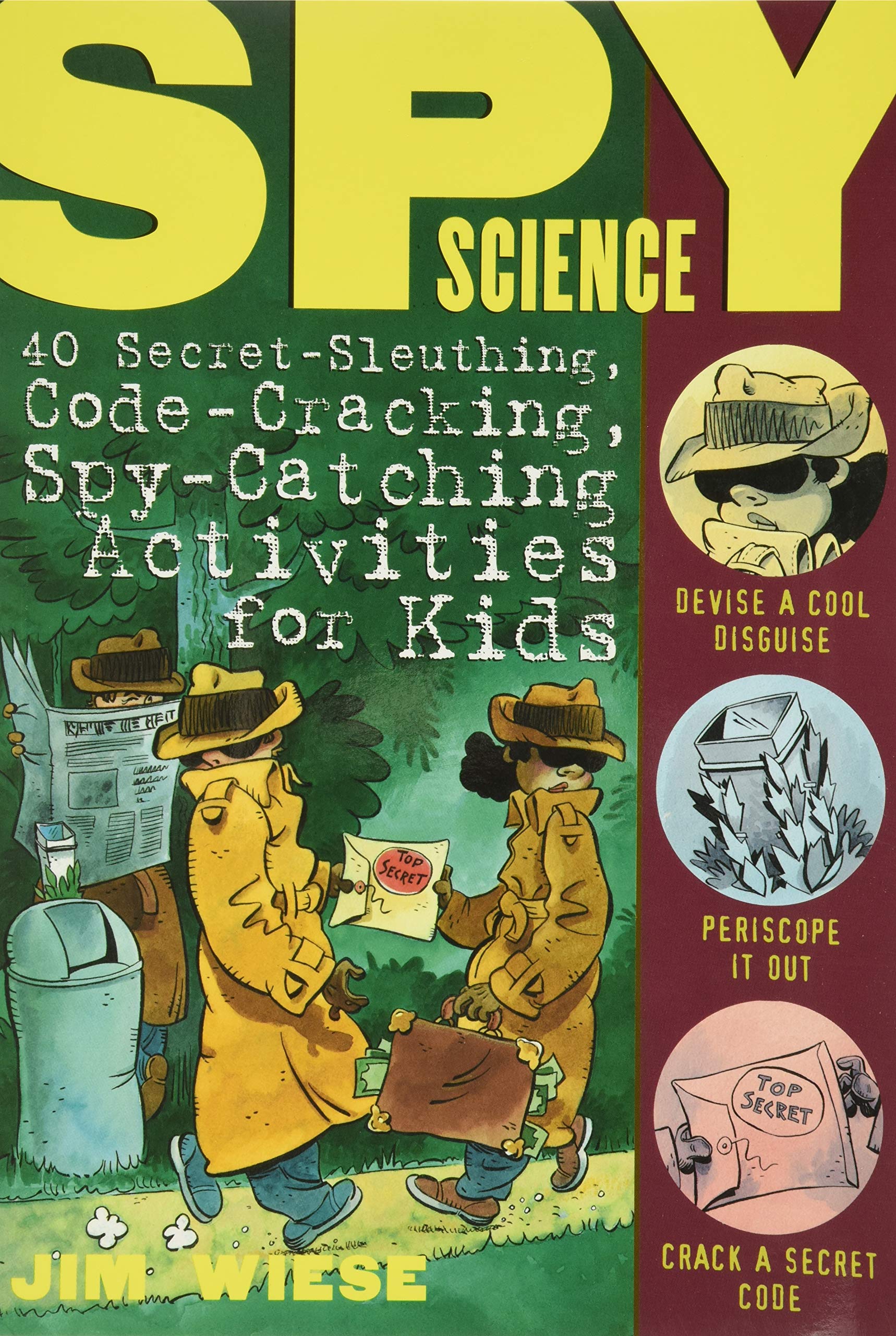 Spy Science: 40 Secret-Sleuthing, Code-Cracking, Spy-Catching Activities for Kids