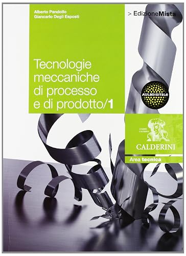 Tecnologie meccaniche di processo e di prodotto. Per le Scuole superiori. Con espansione online (Vol. 1)