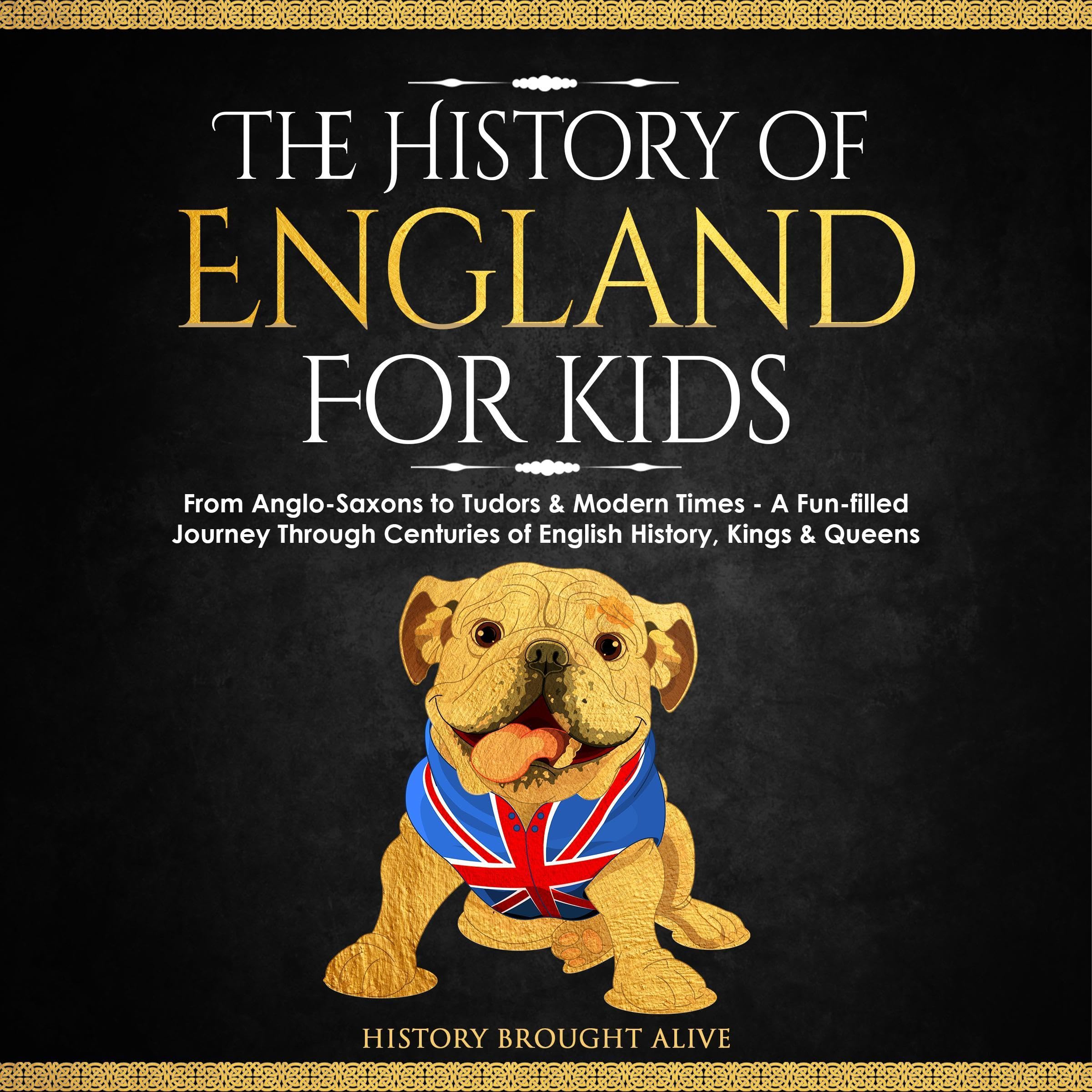 The History of England for Kids: From Anglo-Saxons to Tudors & Modern Times