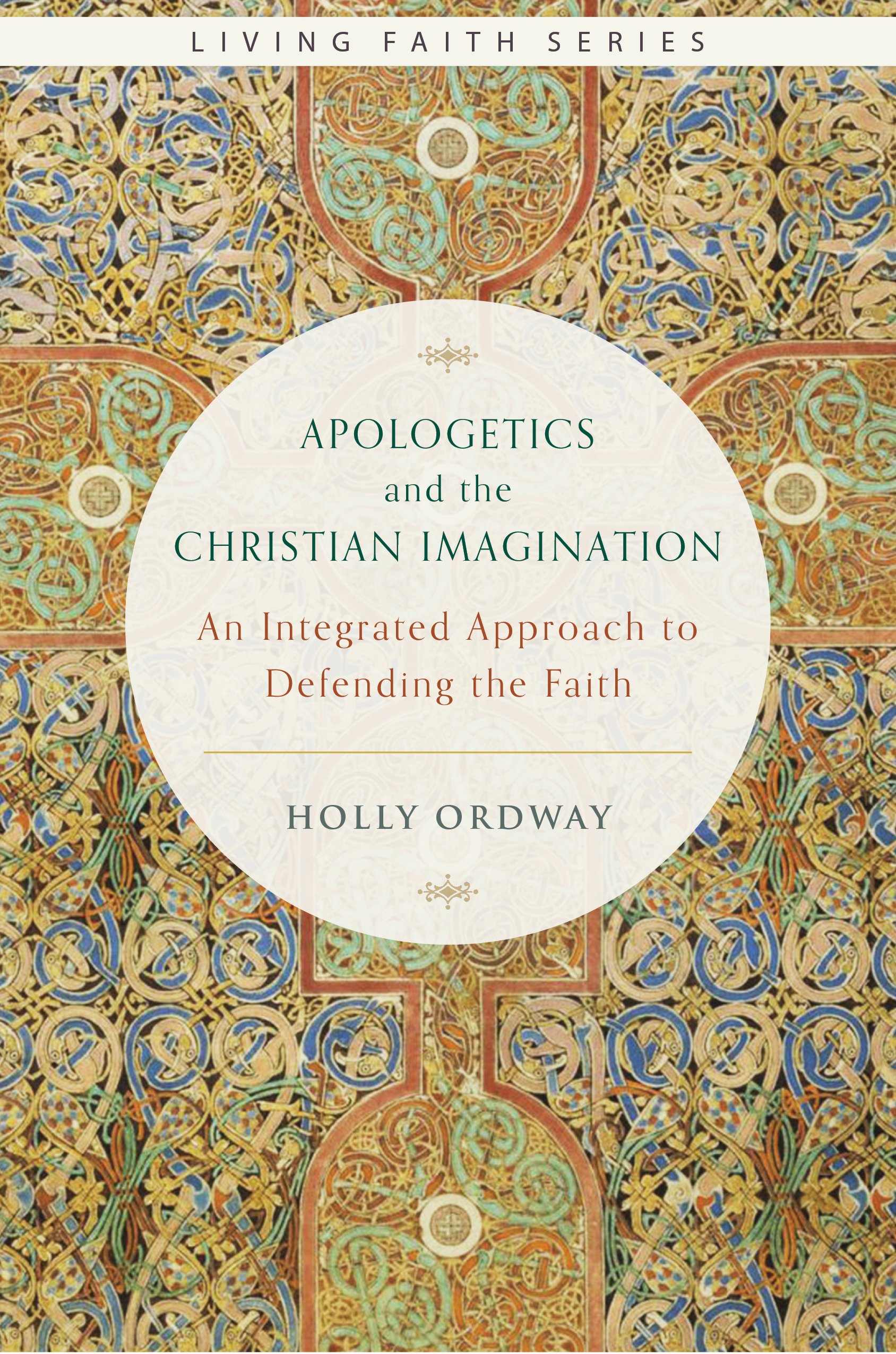 Apologetics and the Christian Imagination: An Integrated Approach to Defending the Faith