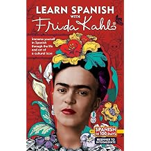 Learn Spanish with Frida Kahlo Immerse yourself in Frida Kahlos fascinating world and let her art and life inspire your Spanish learning. Spanish in 100 Days