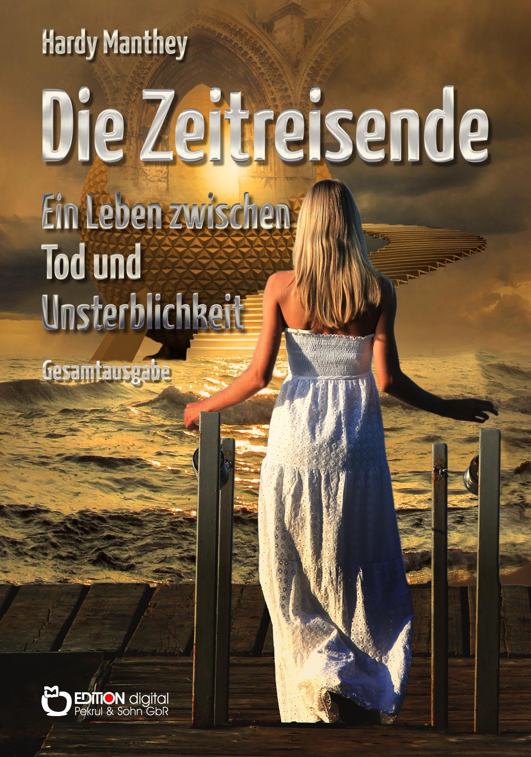 Die Zeitreisende, Gesamtausgabe: Ein Leben zwischen Tod und Unsterblichkeit