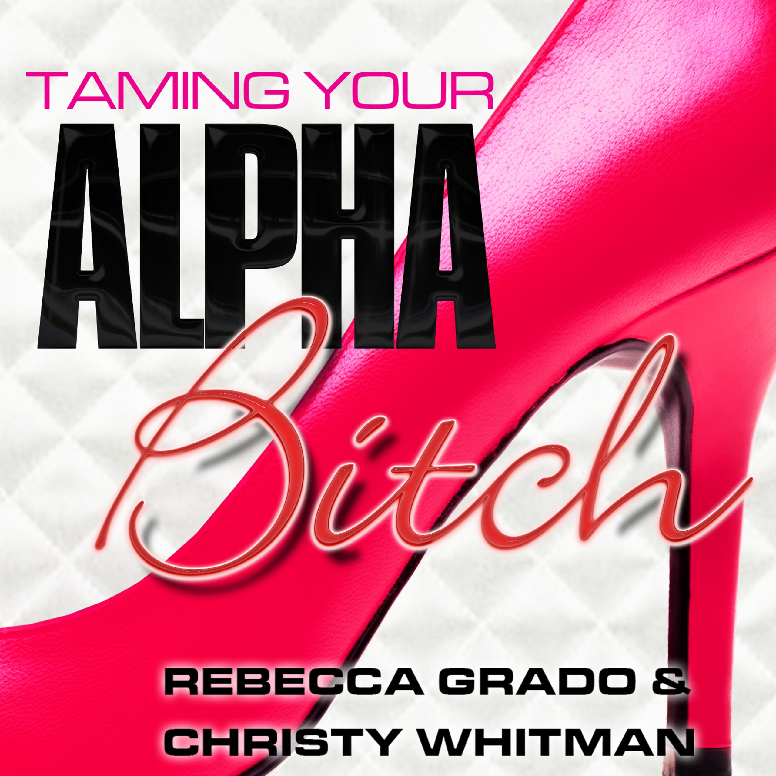 Cover art for Taming Your Alpha Bitch