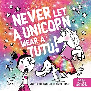 Never Let a Unicorn Wear a Tutu by Diane Alber: Funny Magical Picture Book for Kids Ages 4-10