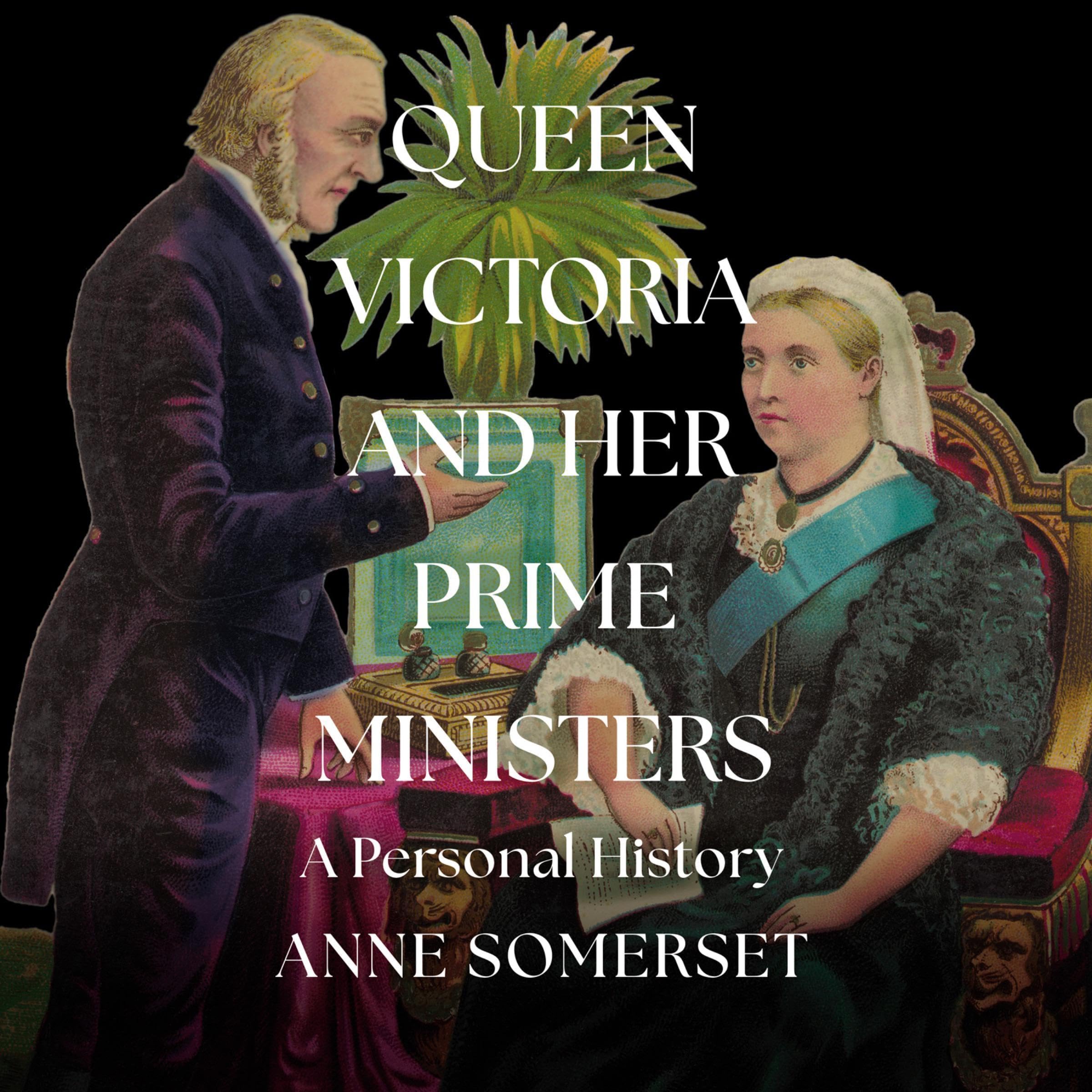 Queen Victoria and Her Prime Ministers