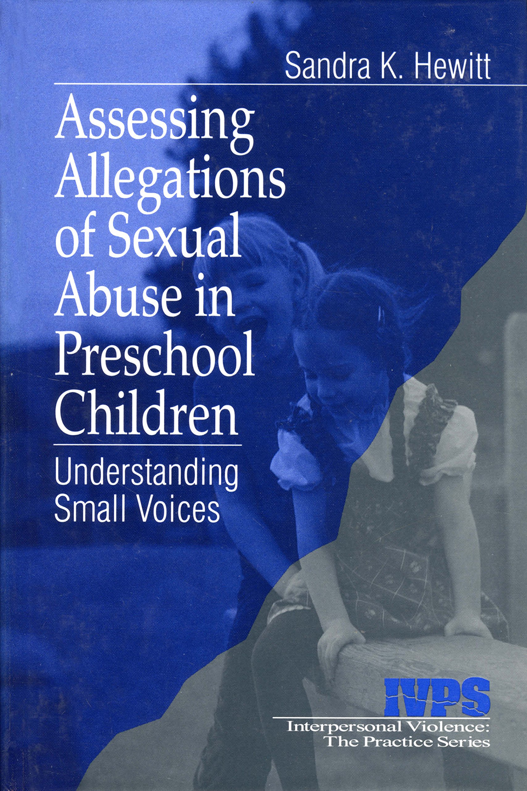 Assessing Allegations of Sexual Abuse in Preschool Children: Understanding Small Voices (Interpersonal Violence: The Practice Series Book 22)