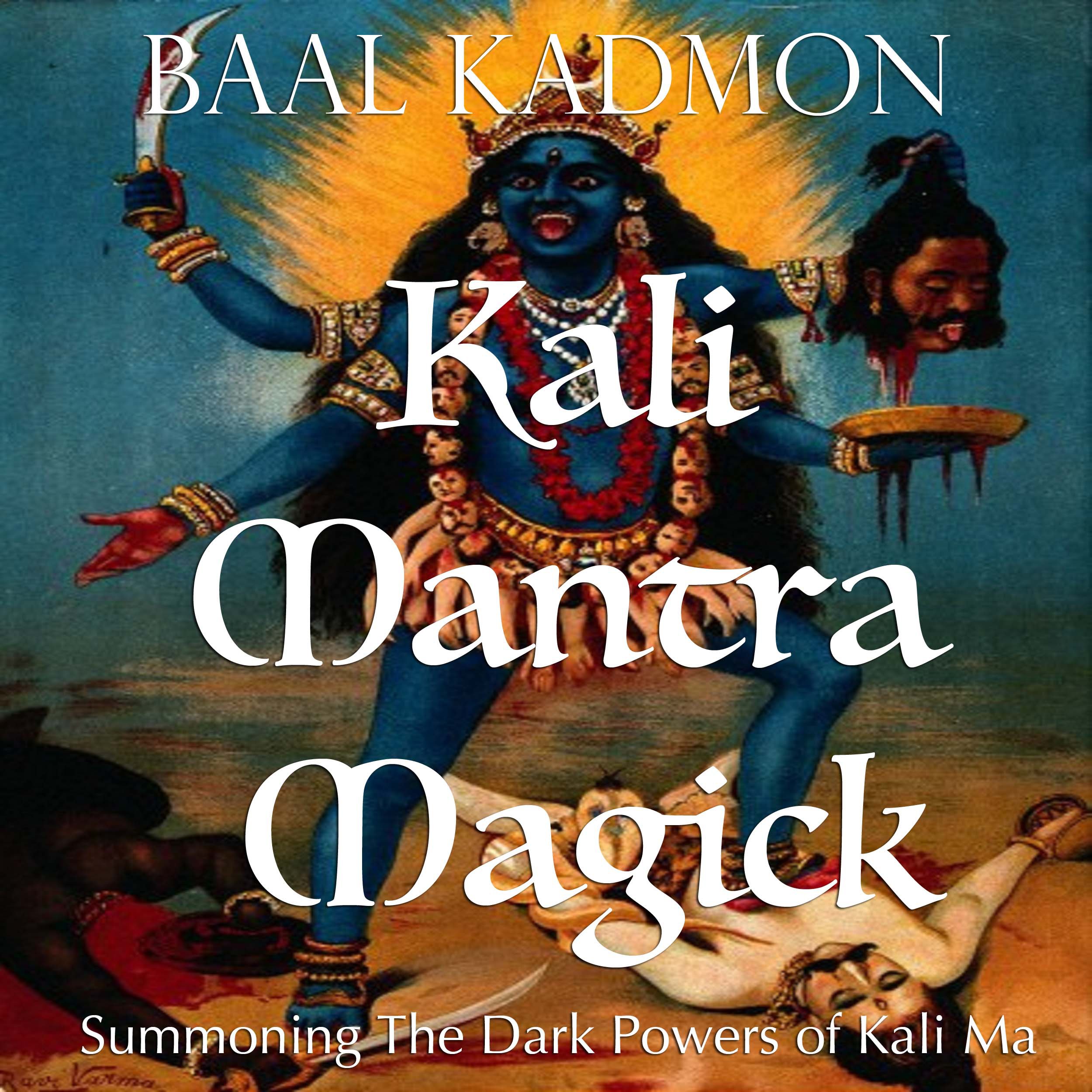 Cover art for Kali Mantra Magick: Summoning The Dark Powers of Kali Ma (Mantra Magick Series Book 2)