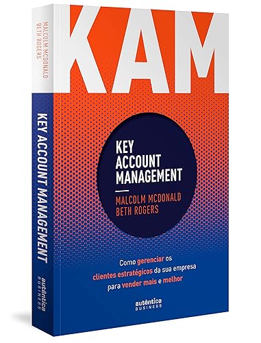 KAM - Key Account Management: Como gerenciar os clientes estratégicos da sua empresa para vender mais e melhor