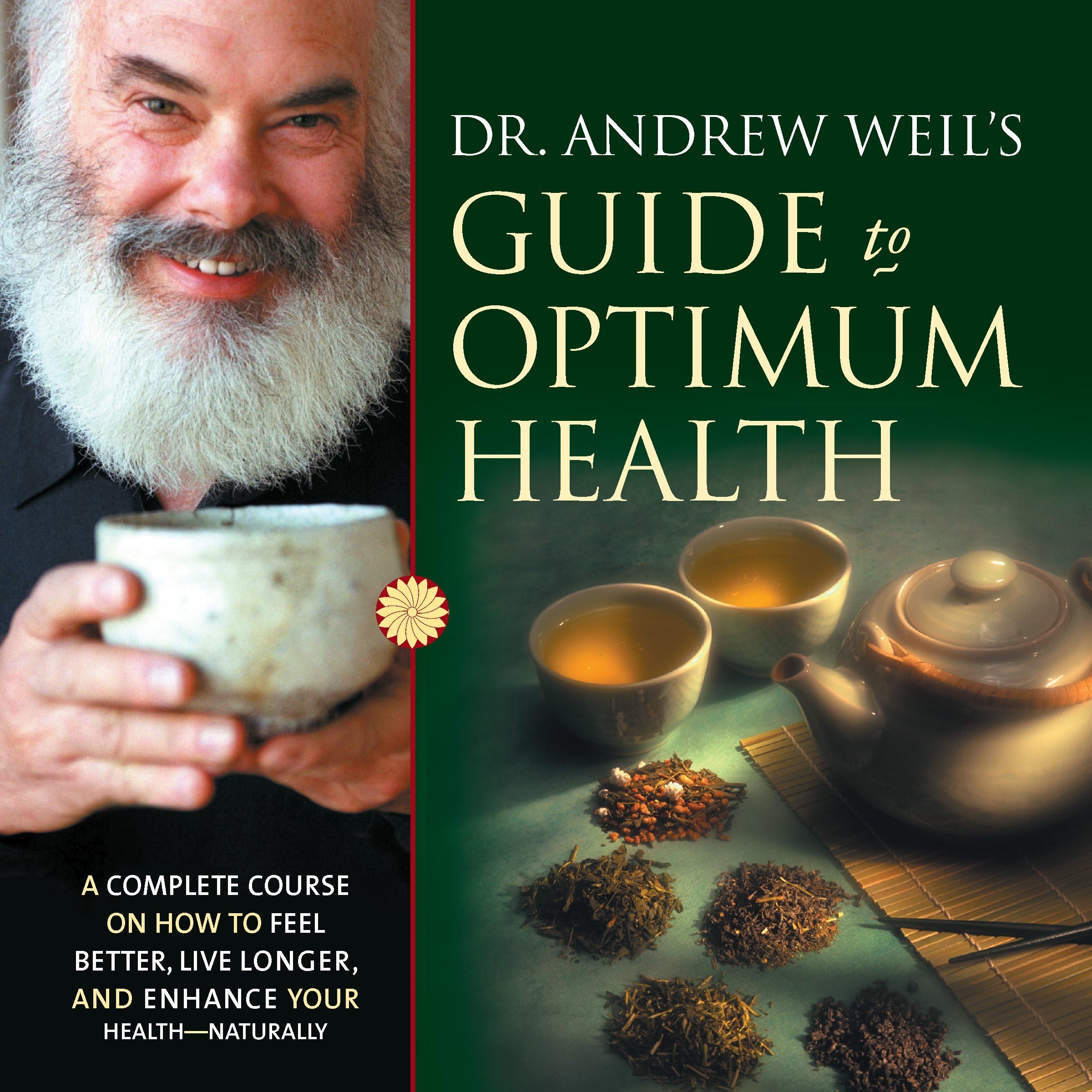Dr. Andrew Weilโs Guide to Optimum Health: A Complete Course on How to Feel Better, Live Longer, and Enhance Your Health - Naturally