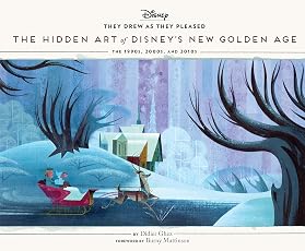 Disney: рисовали, как им заблагорассудится. Том 6: скрытое искусство нового золотого века Диснея
