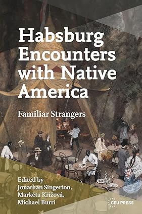 Habsburg Encounters with Native America: Familiar Strangers book cover