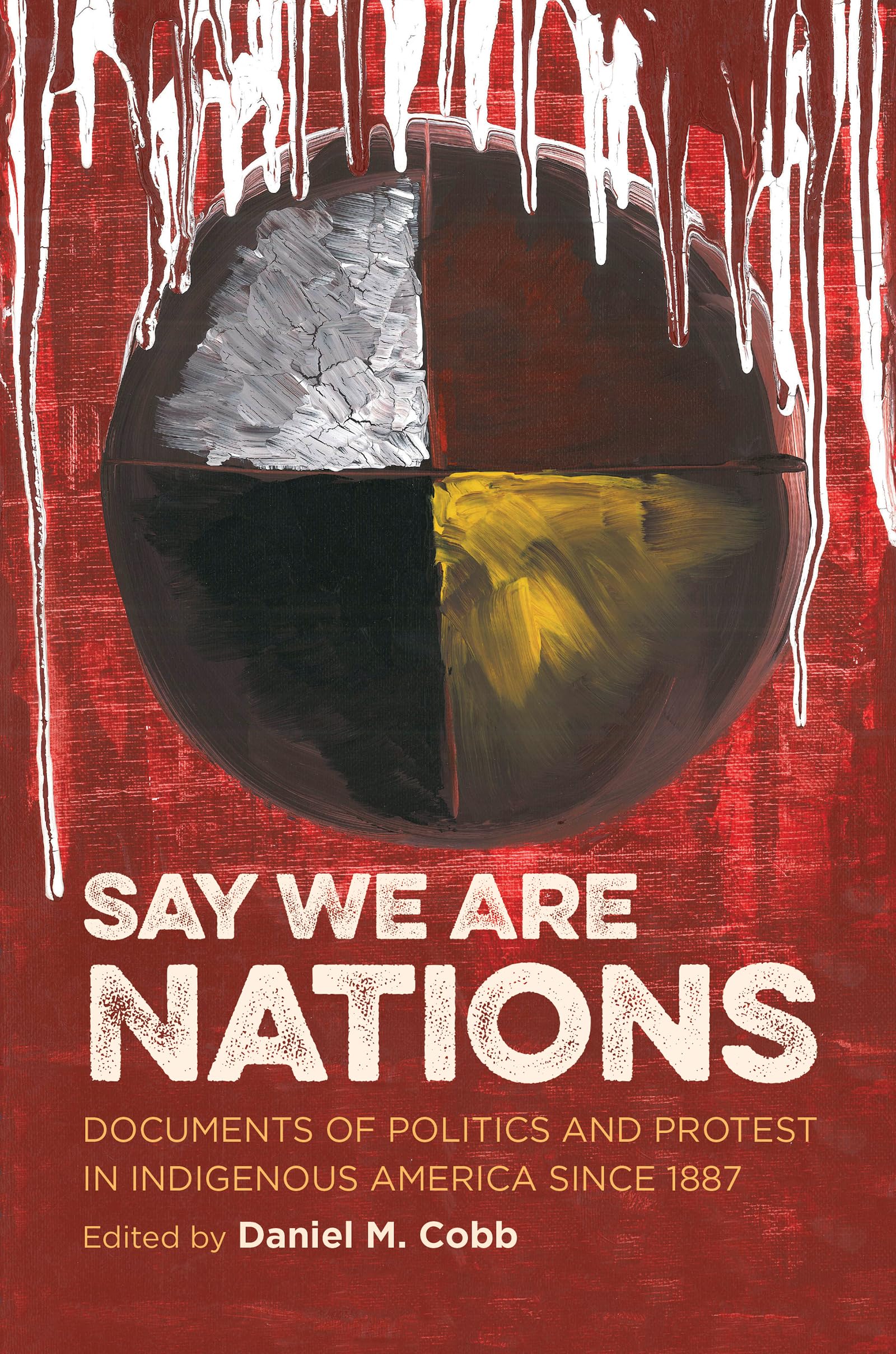 Say We Are Nations: Documents of Politics and Protest in Indigenous America since 1887 (H. Eugene and Lillian Youngs Lehman Series)