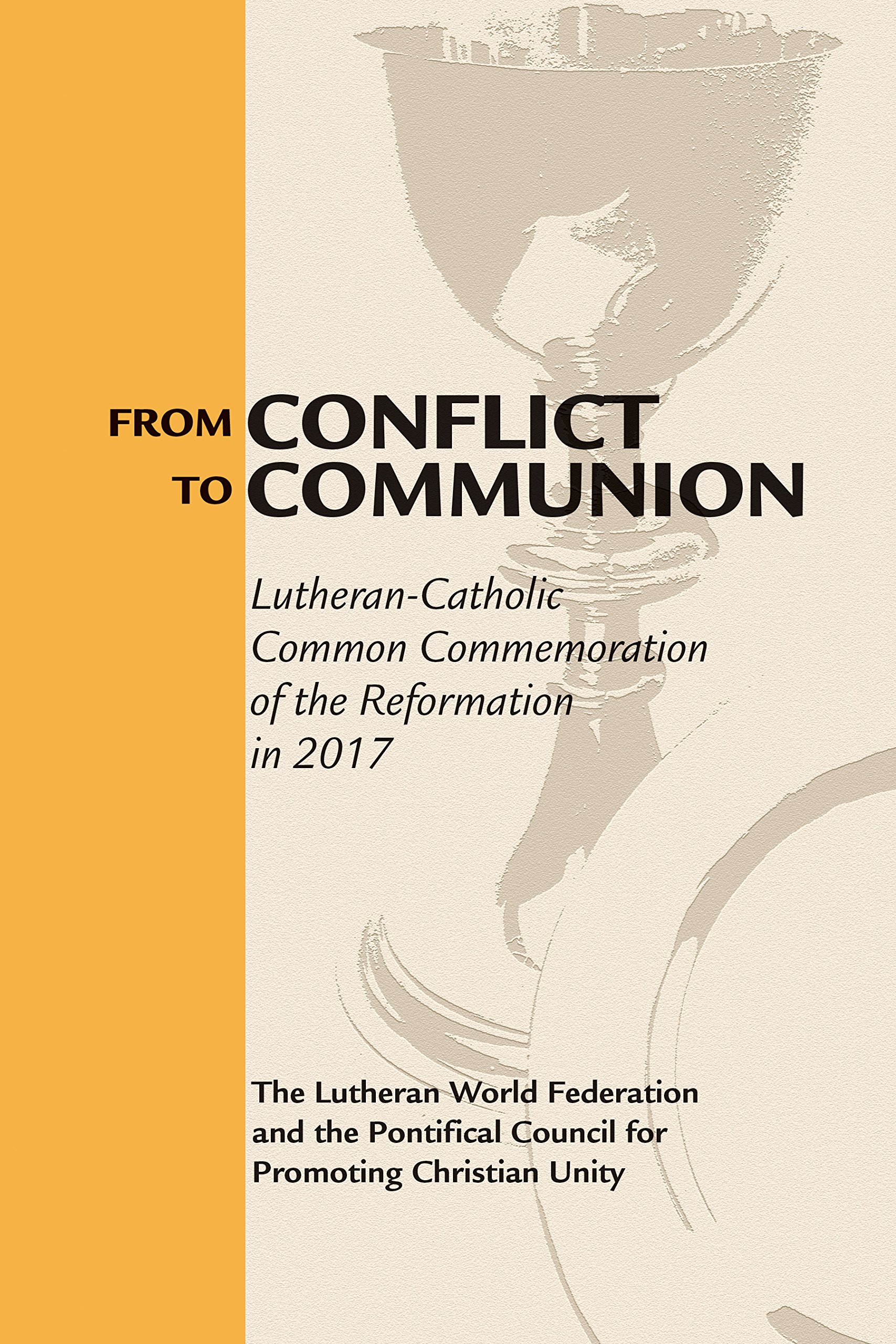 From Conflict to Communion: Lutheran-Catholic Common Commemoration of the Reformation in 2017: Reformation Resources 1517-2017