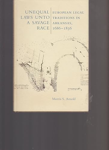Unequal Laws Unto a Savage Race: European Legal Traditions in Arkansas, 1686-1836