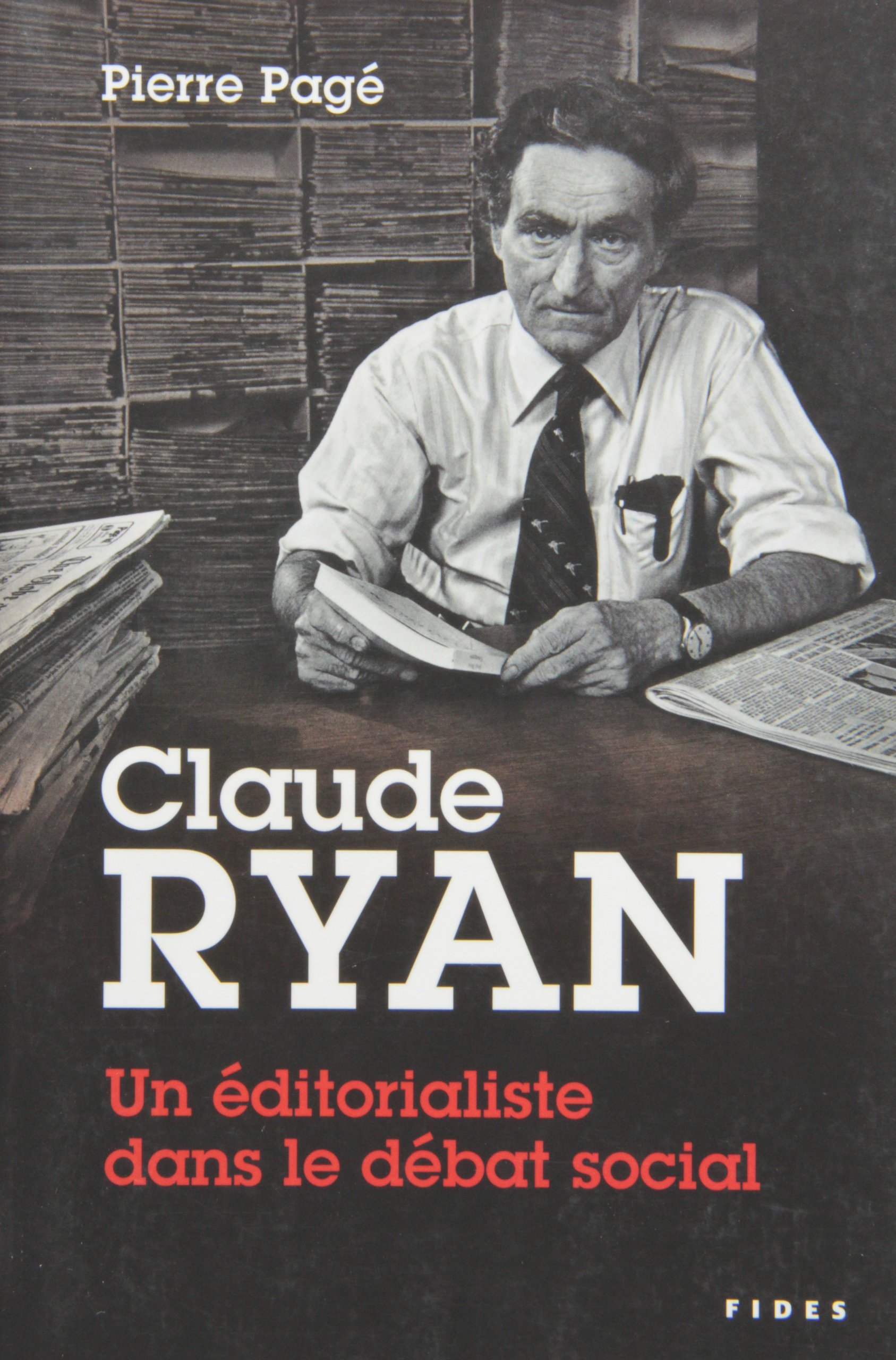 CLAUDE RYAN - UN ÉDITORIALISTE DANS LE DÉBAT SOCIAL [Paperback] PAGÉ,PIERRE
