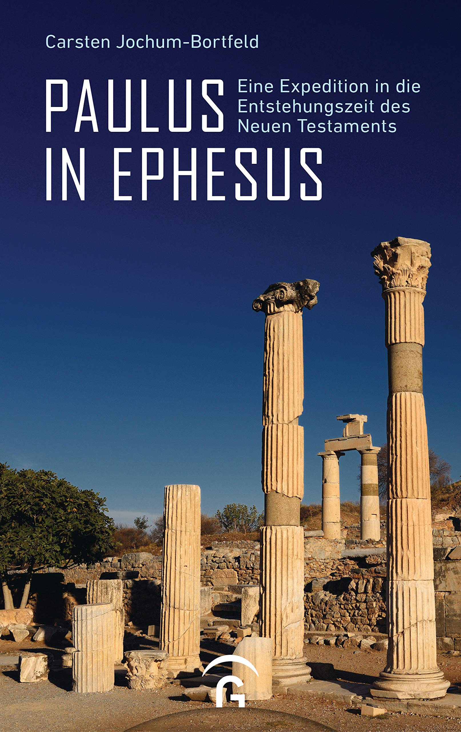 Paulus in Ephesus: Eine Expedition in die Entstehungszeit des Neuen Testaments