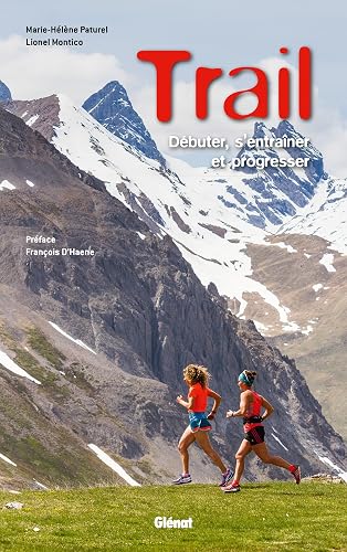 Trail (3e ed): Débuter, s'entraîner et progresser