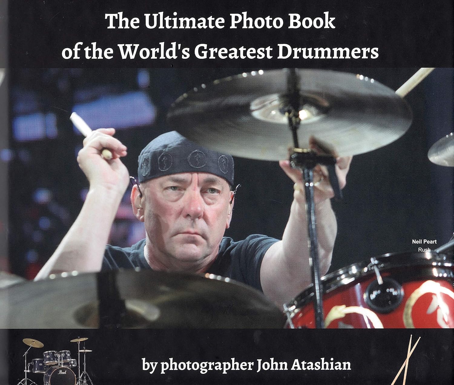 The Ultimate Photo Book of the World's Greatest Drummers by