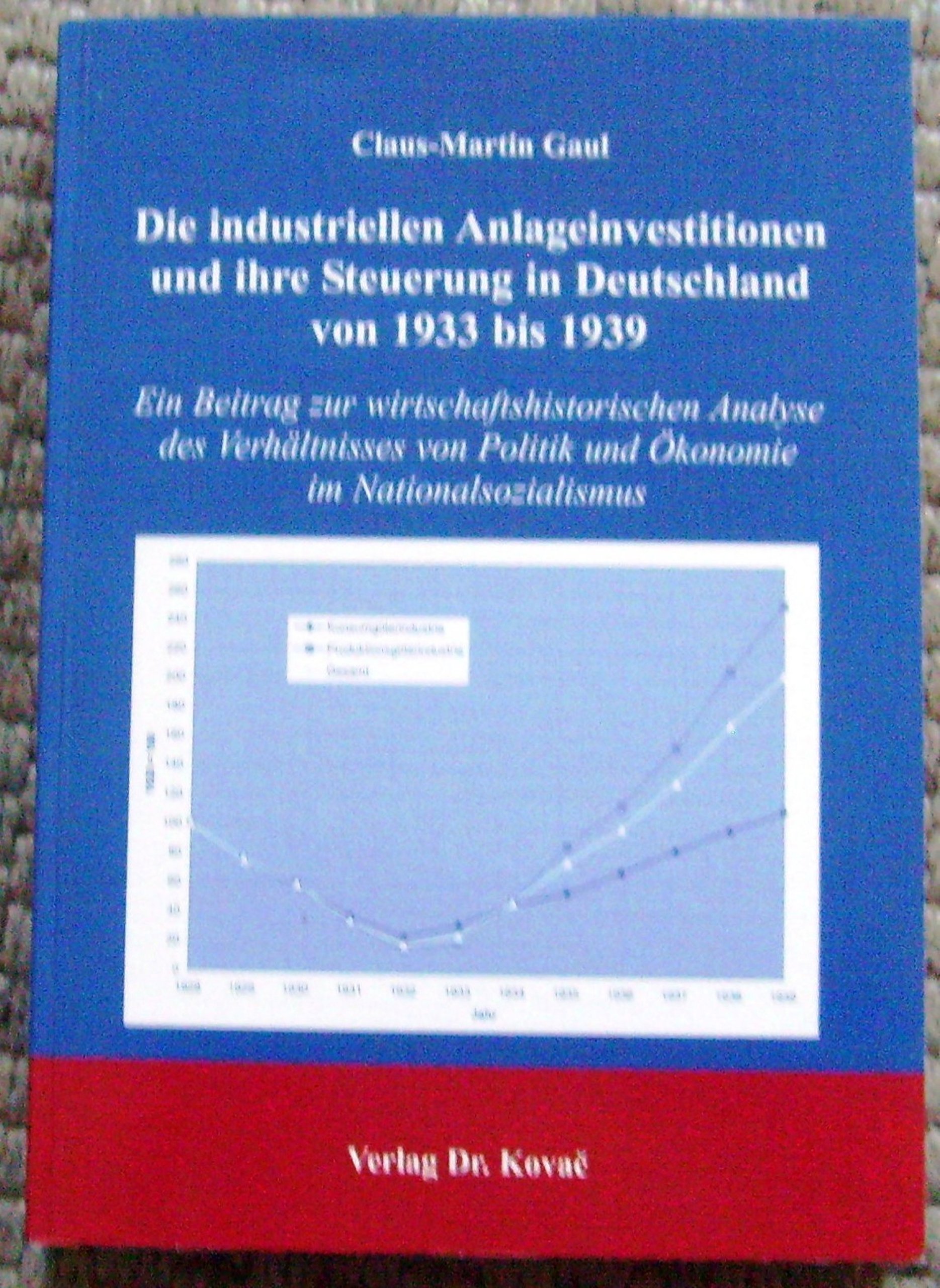 Die industriellen Anlageinvestitionen und ihre Steuerung in Deutschland von 1933 bis 1939: Ein Beitrag zur wirtschaftshistorischen Analyse des ... zur Sozial- und Wirtschaftsgeschichte)