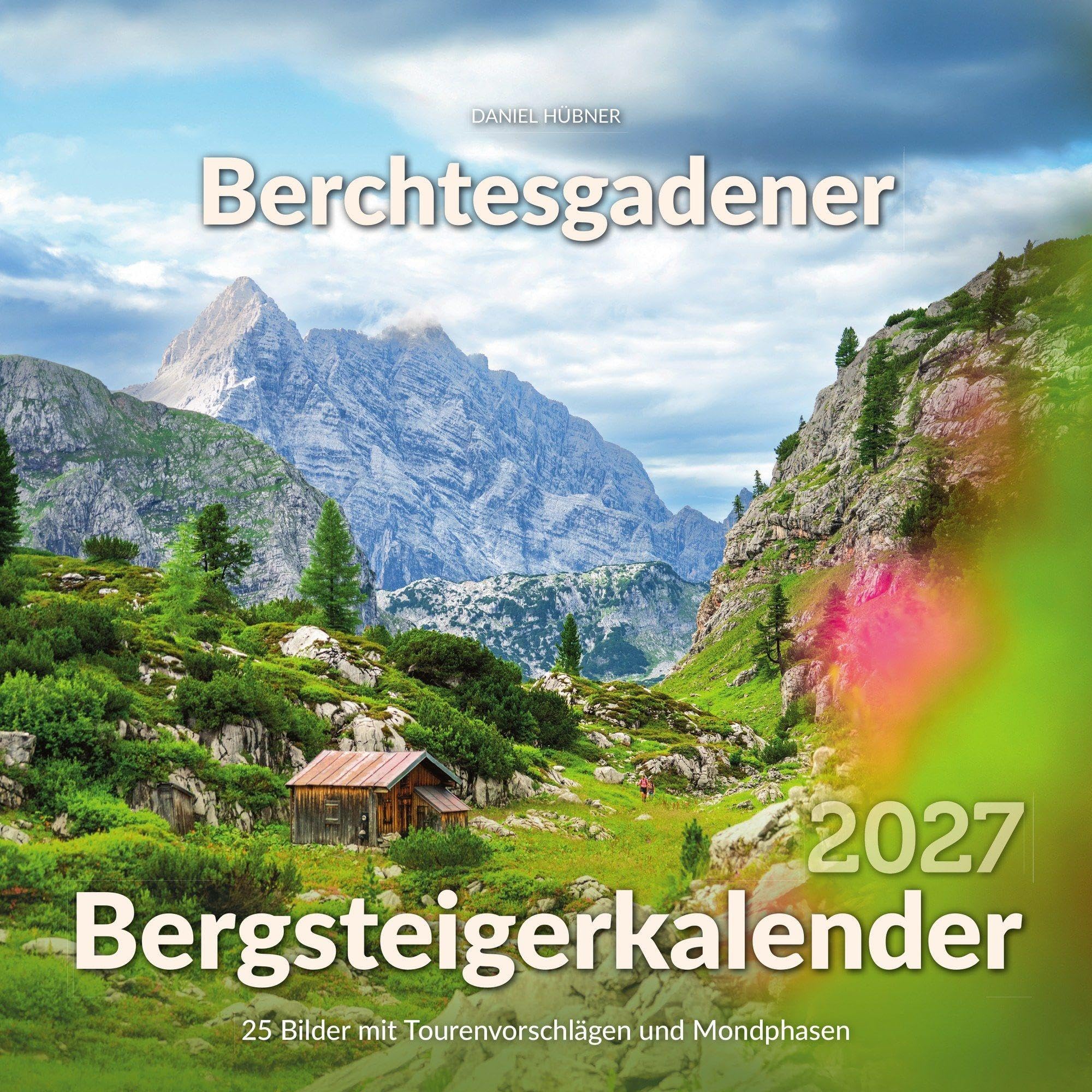 Berchtesgadener Bergsteigerkalender 2027: Die schönsten Touren und Gipfel der Berchtesgadener Alpen