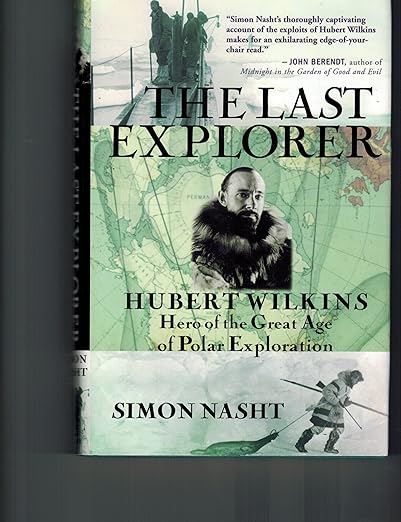 The Last Explorer: Hubert Wilkins, Hero of the Great Age of Polar Exploration