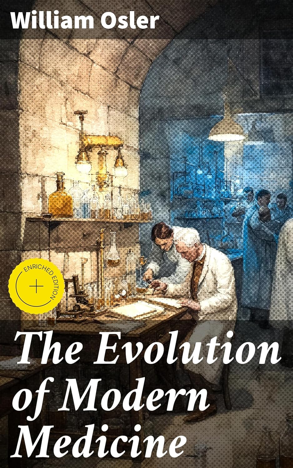 The Evolution of Modern Medicine: Enriched edition. A Series of Lectures Delivered at Yale University      Kindle Edition
