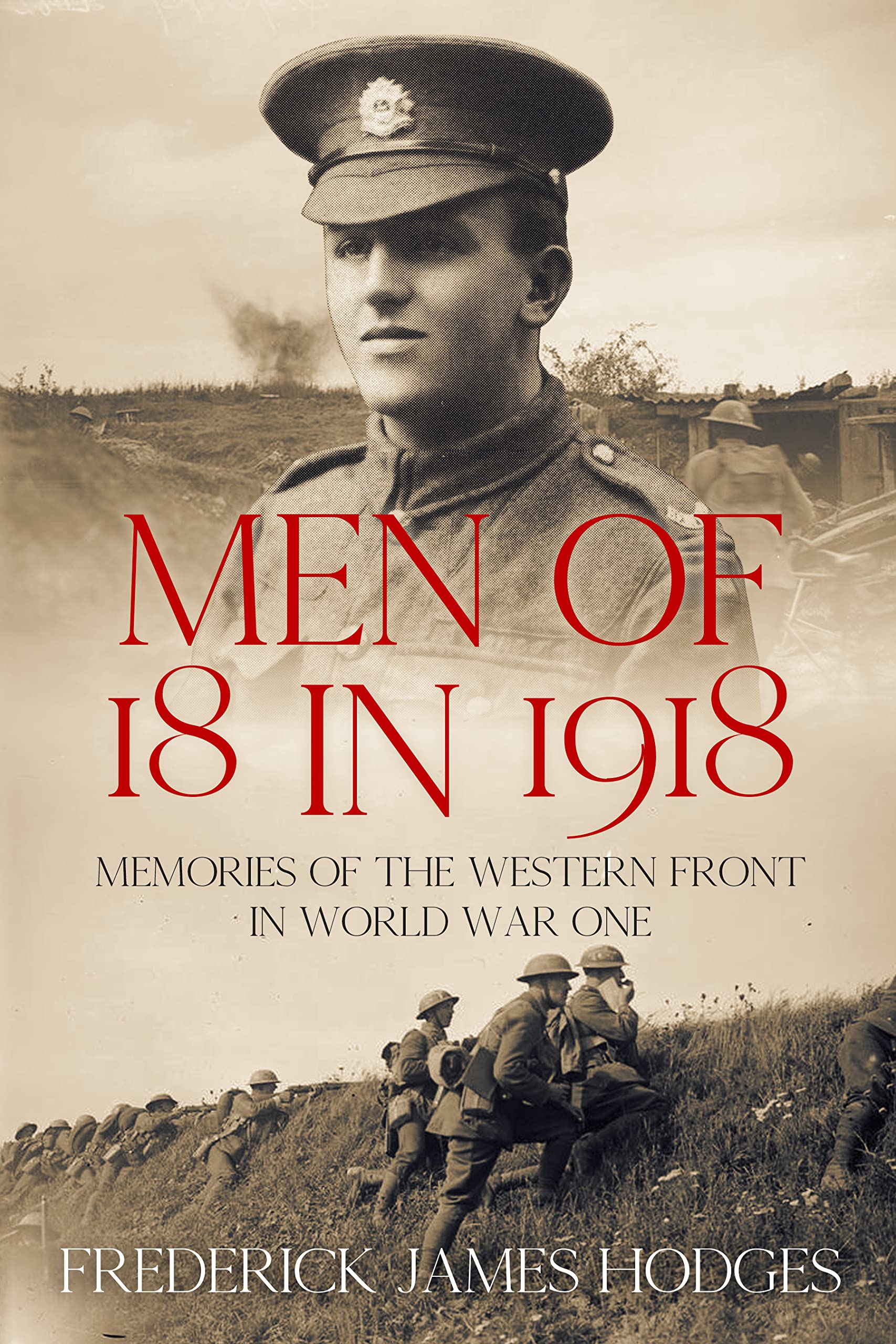 Men of 18 in 1918: Memories of the Western Front in World War One (The History of World War One)