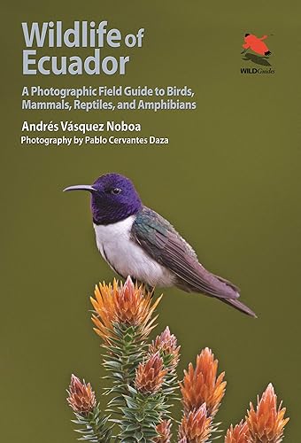 Wildlife of Ecuador: A Photographic Field Guide to Birds, Mammals, Reptiles, and Amphibians (Wildlife Explorer Guides)