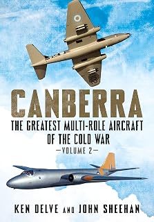 Canberra: The Greatest Multi-Role Aircraft of the Cold War Volume 2