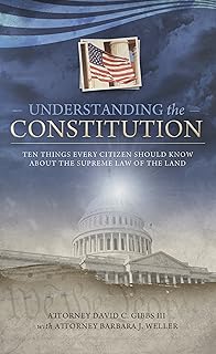 Understanding the Constitution: Ten Things Every Citizen Should Know About the Supreme Law of the Land