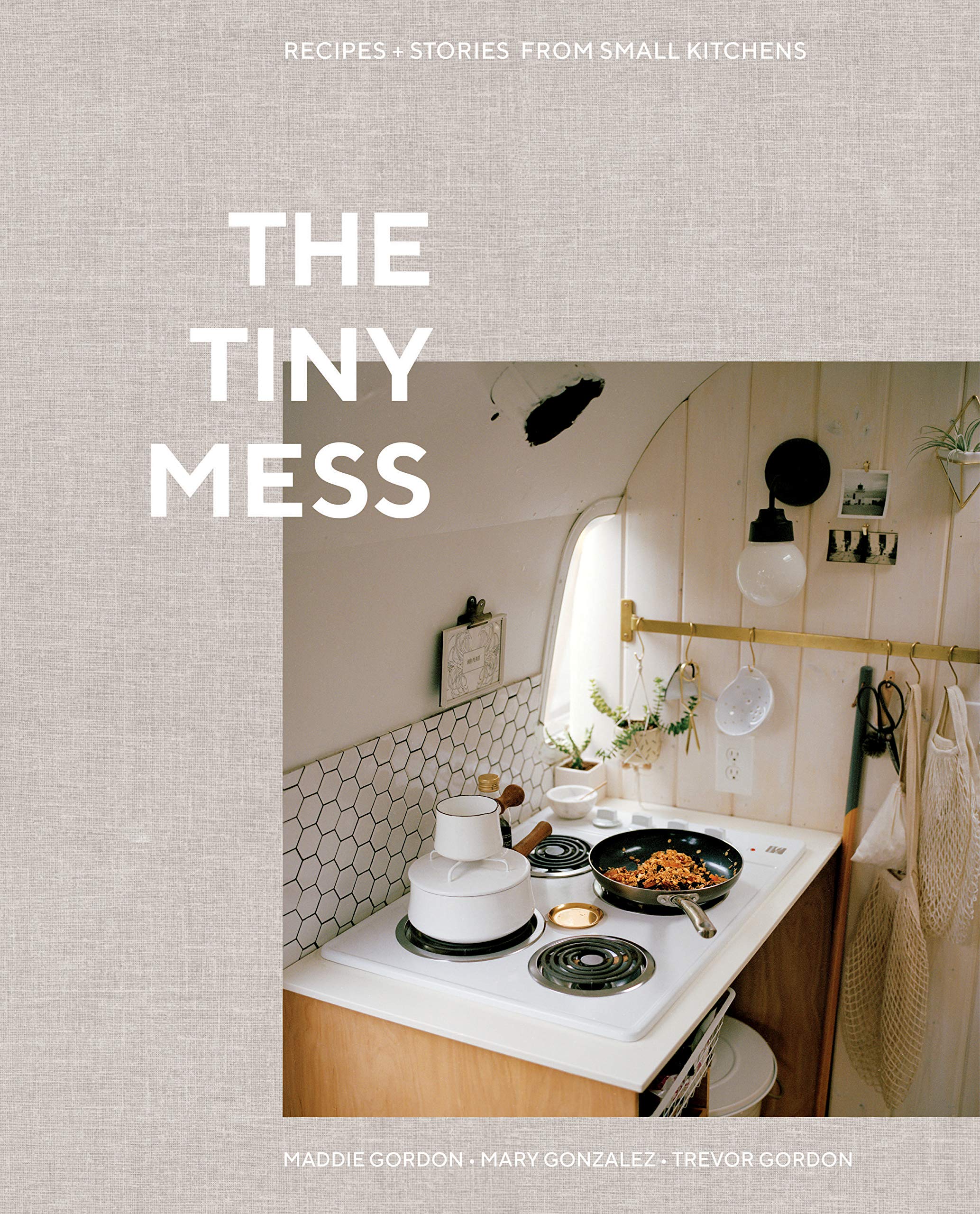 The Tiny Mess Recipes and stories from small kitchens english edition book cooking