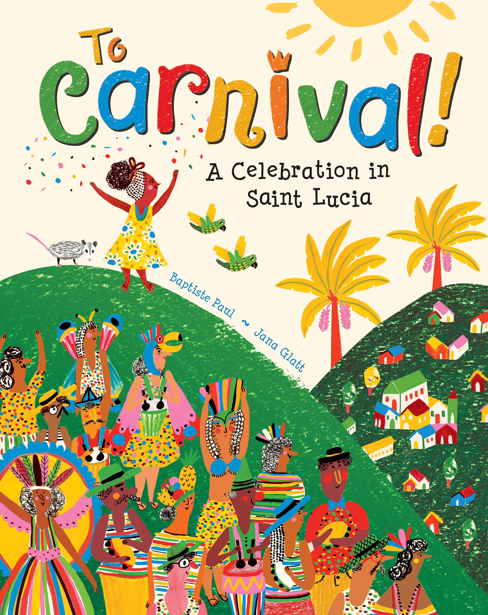 To Carnival!: A Celebration in St Lucia by Baptiste Paul PAPERBACK 9781646861620