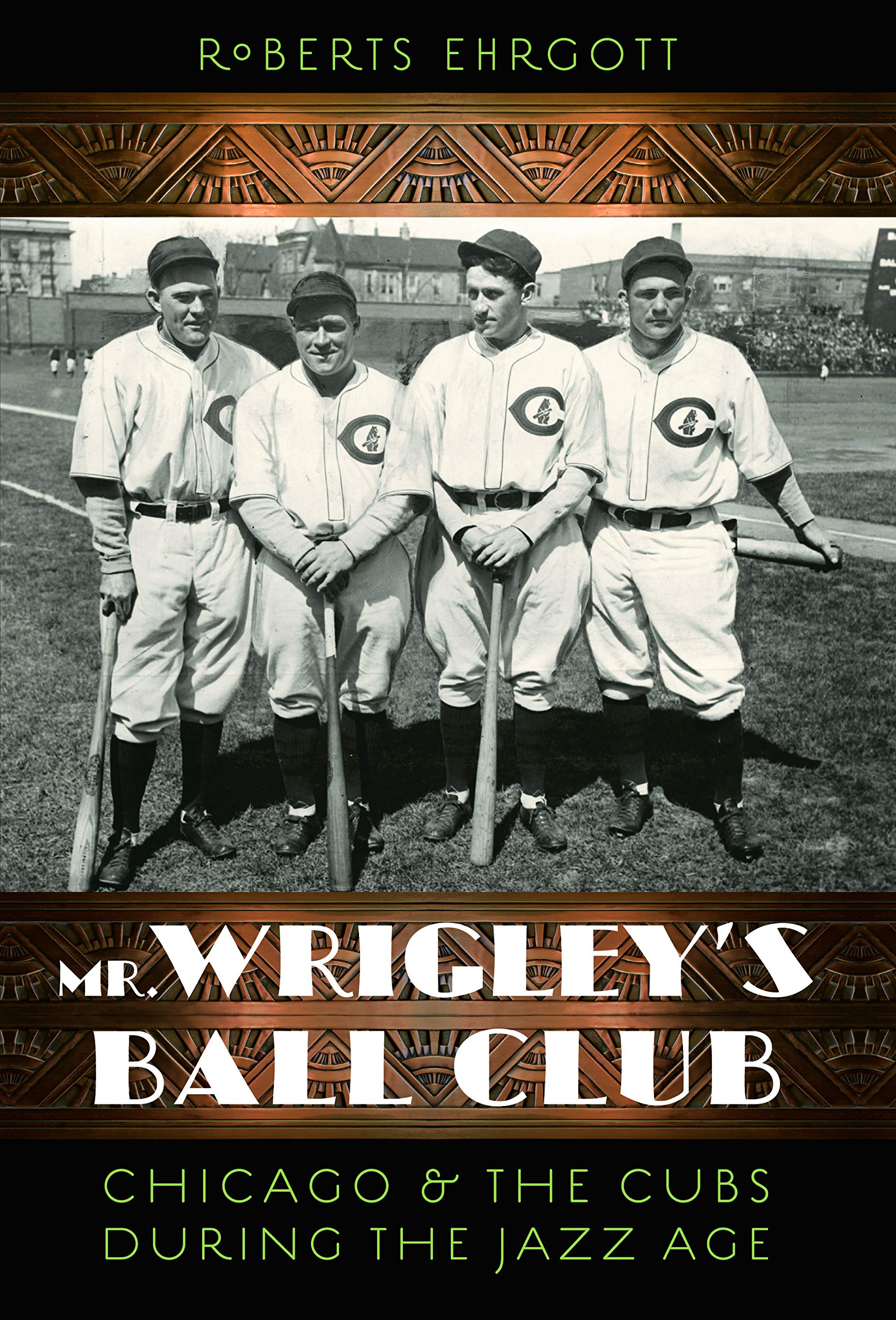 Mr. Wrigley's Ball Club: Chicago and the Cubs During the Jazz Age