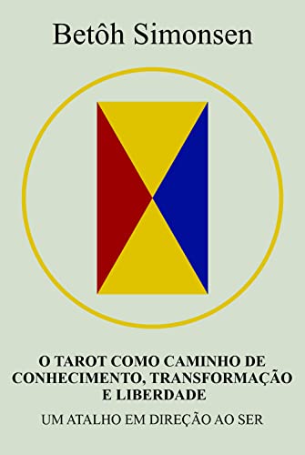 O TAROT COMO CAMINHO DE CONHECIMENTO, TRANSFORMAÇÃO E LIBERDADE: Um atalho em direção ao Ser