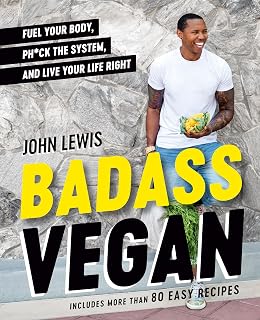 Badass Vegan: Fuel Your Body, Ph*ck the System, and Live Your Life Right: A Cookbook