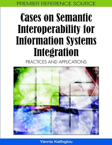 Cases on Semantic Interoperability for Information Systems Integration: Practices and Applications (Premier Reference Source) view 2