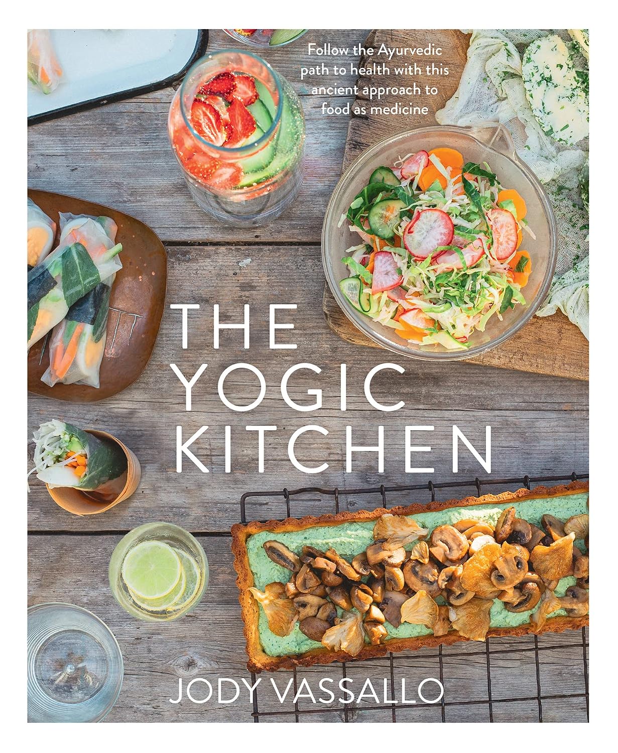 The Yogic Kitchen: A Comprehensive Ayurveda Cookbook for Balanced Health and Modern Living