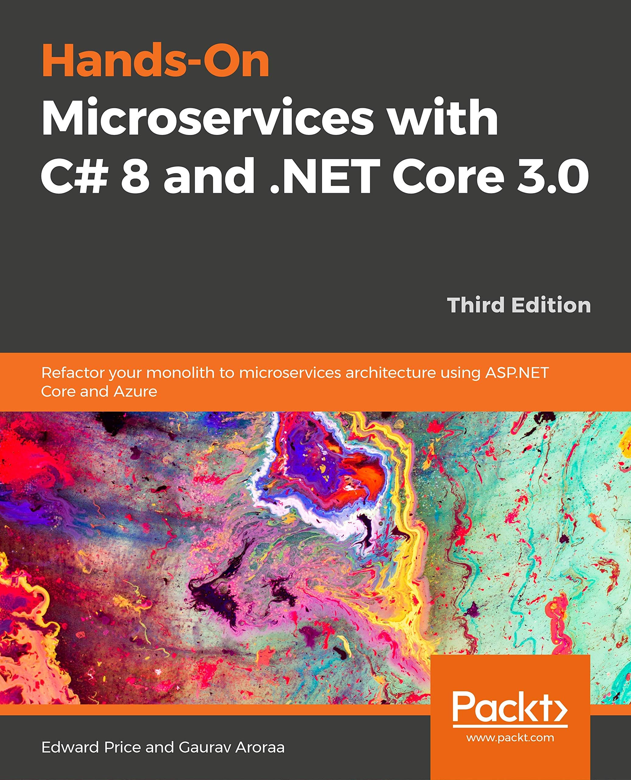 Hands-On Microservices with C# 8 and .NET Core 3: Refactor your monolith architecture into microservices using Azure…