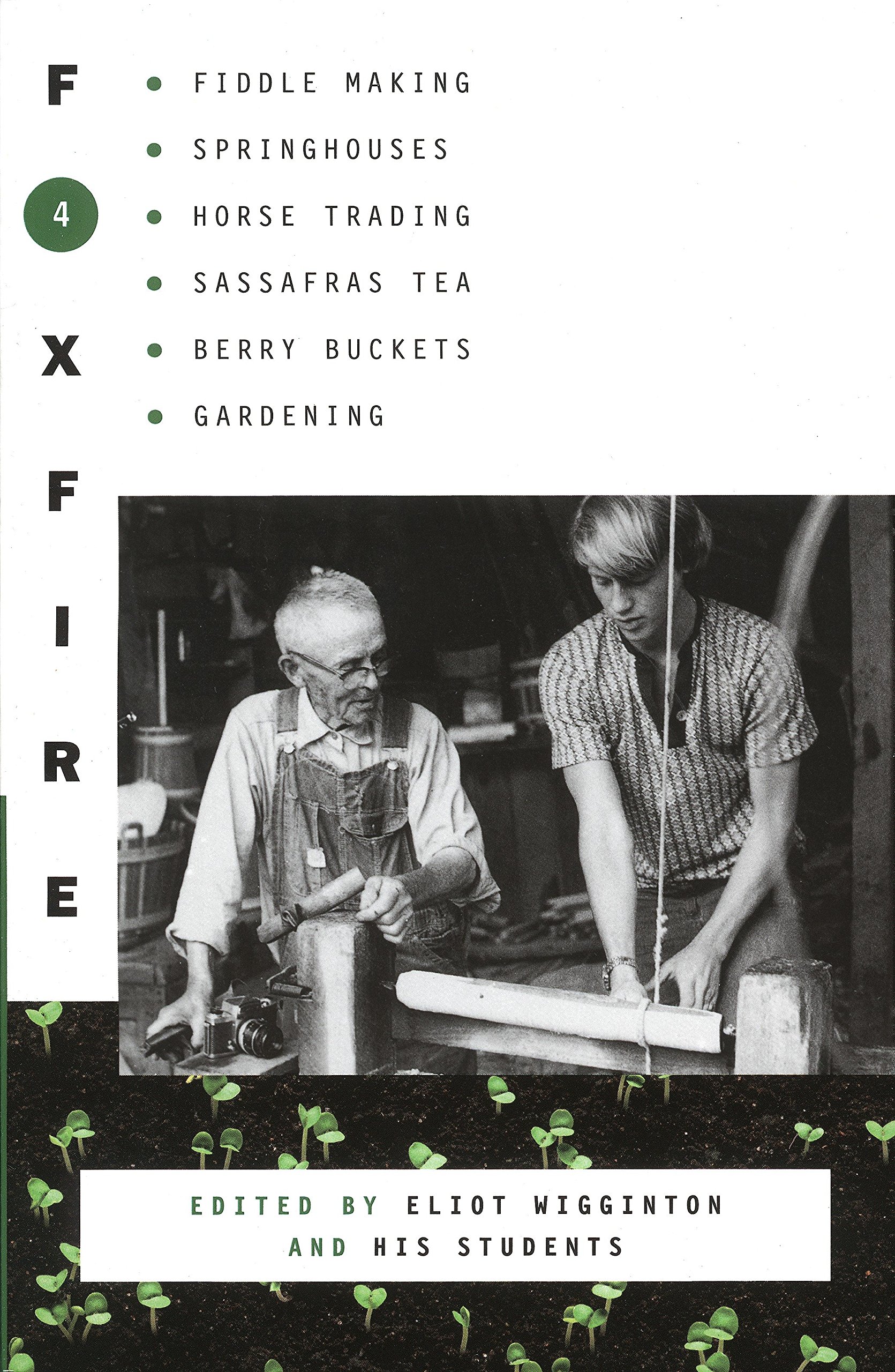 Inc. Foxfire FundFoxfire 4: Fiddle Making, Spring Houses, Horse Trading, Sassafras Tea, Berry Buckets, Gardening (Foxfire Series)