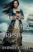 Those Who Trespass: A Regency Mystery of Betrayal, Courage and Redemption