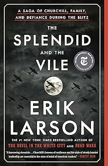 The Splendid and the Vile: A Saga of Churchill, Family, and Defiance During the Blitz