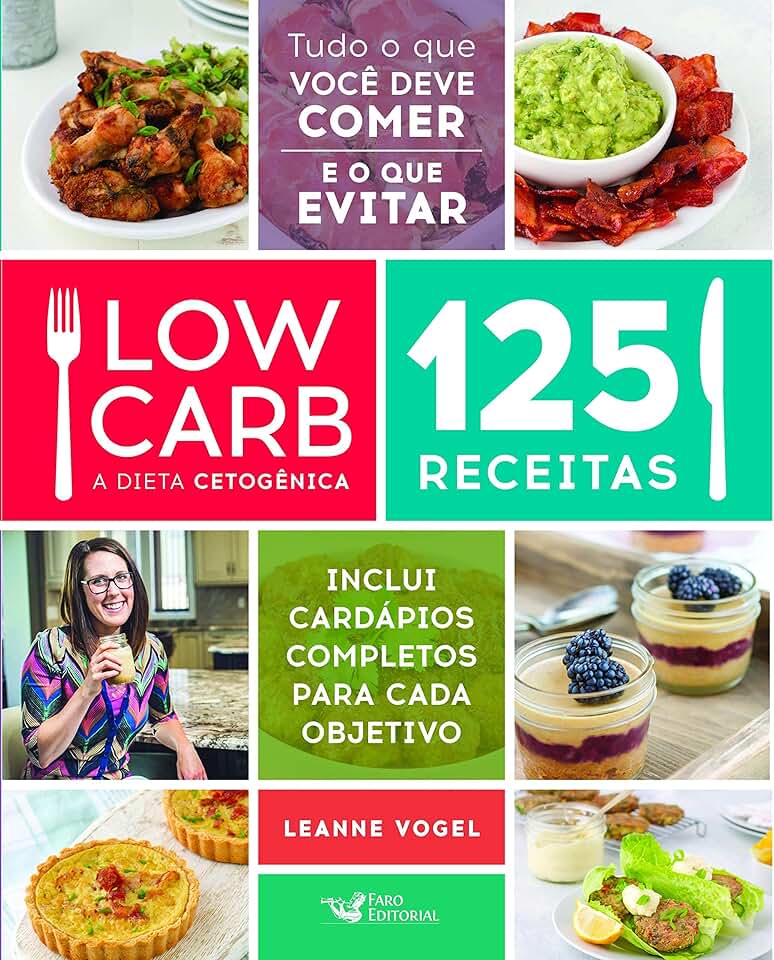 Low Carb - A dieta cetogênica: 125 receitas