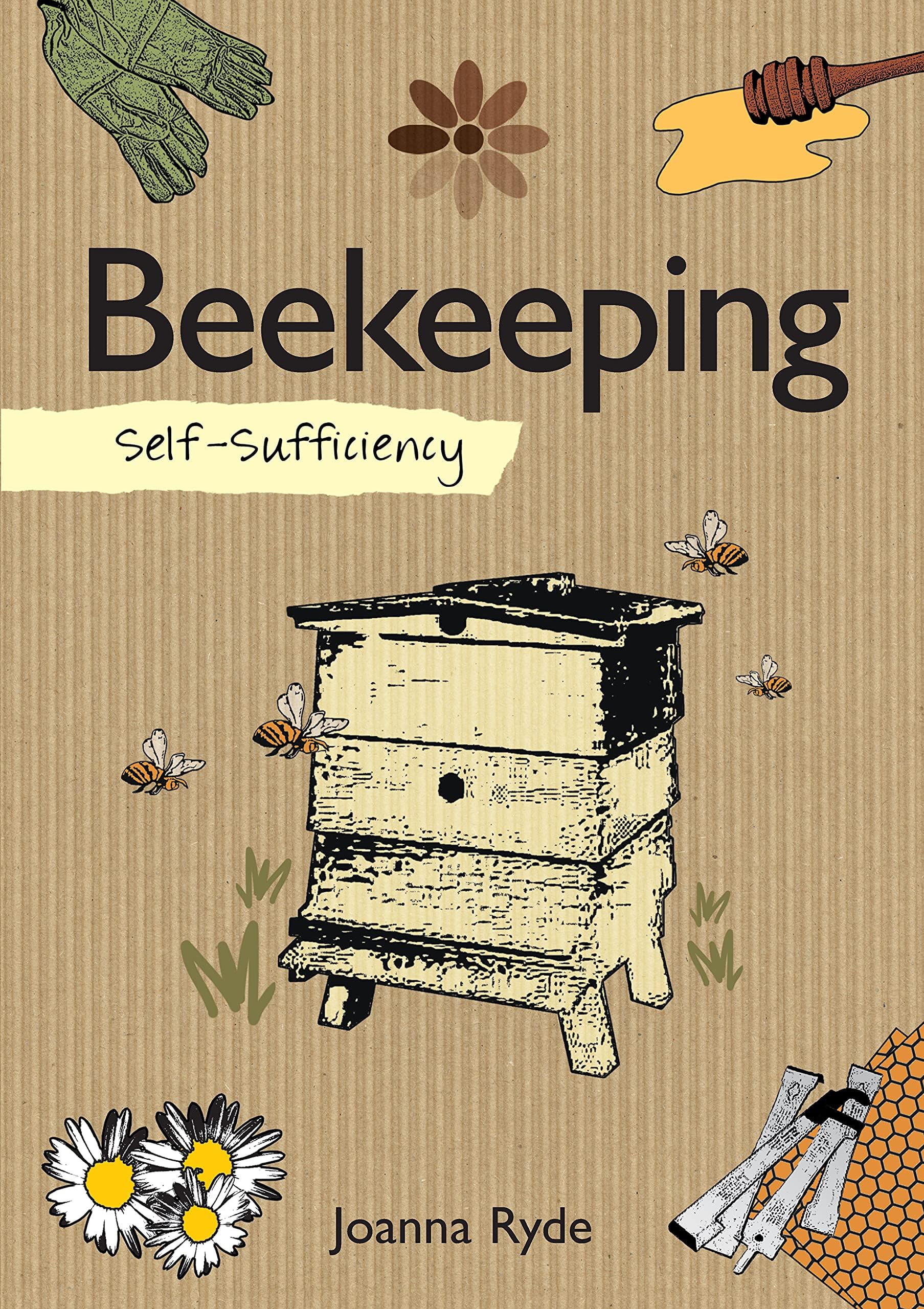 Self-Sufficiency: Beekeeping (IMM Lifestyle Books) The Definitive Guide to Keeping Bees: Management, Control, Understanding the Honey Bee, Tools, Equipment, Harvesting Advice, and Recipes