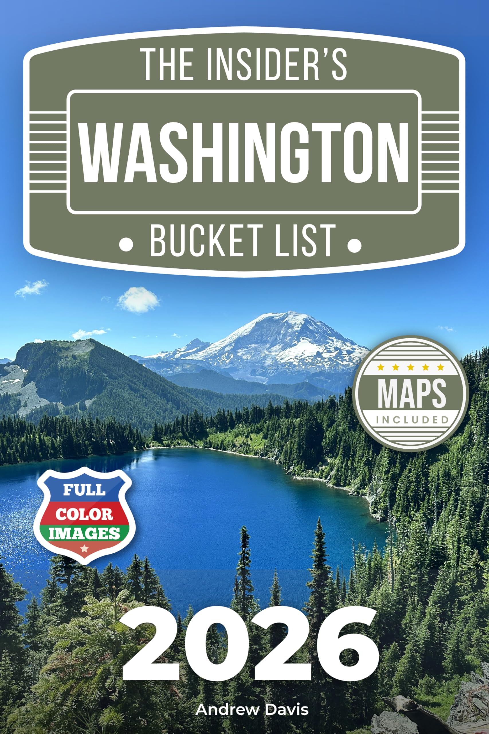 The Insider's Washington Bucket List: A Full-Color Washington Travel Guide to Forest Trails, Secret Lakes & Relaxed Routes Without Crowds [INCLUDES: 2 Maps, Thematic Itineraries, Seasonal Highlights]