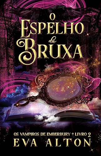 O Espelho da Bruxa: Aventura mágica com bruxas e vampiros (Os vampiros de Emberbury Livro 2)
