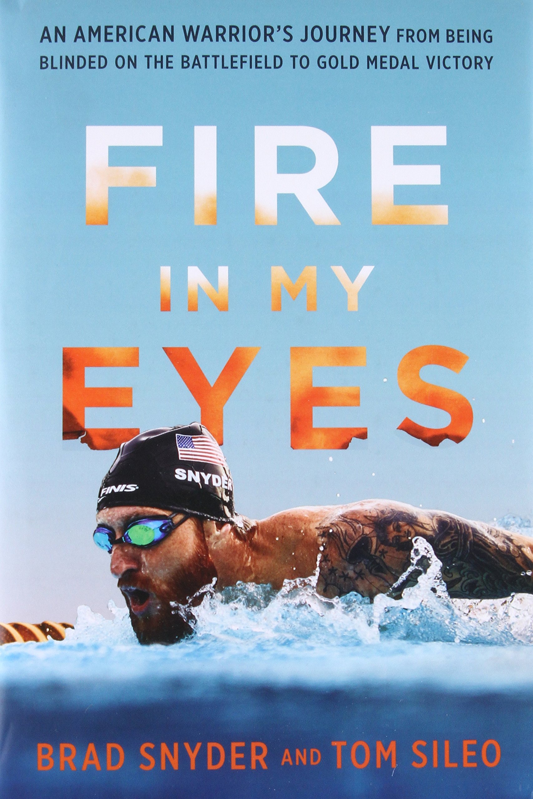 Fire in My Eyes: An American Warrior's Journey from Being Blinded on the Battlefield to Gold Medal Victory