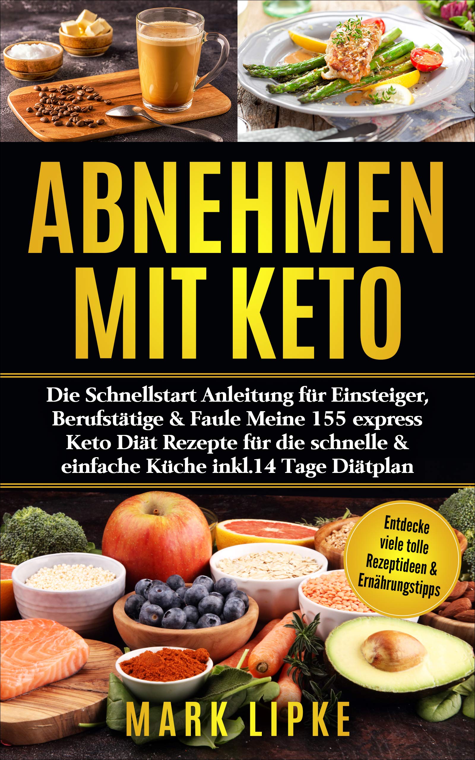 ABNEHMEN MIT KETO: Die Schnellstart Anleitung für Einsteiger,Berufstätige&Faule.Meine155 express Keto Rezepte für die schnelle&einfache Küche*inkl.14 Tage Diätplan* (G.L.Verlag Gesunde Ernährung)