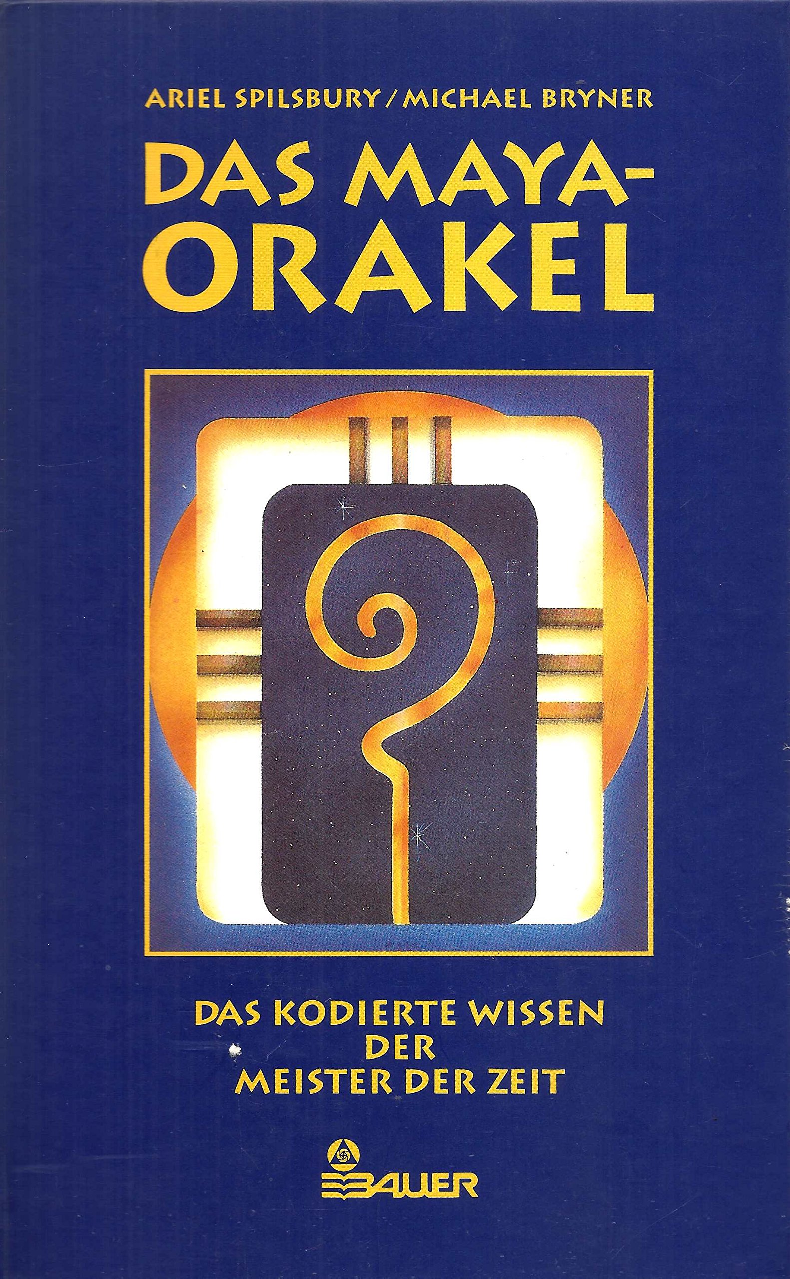 Das Maya-Orakel. Das kodierte Wissen der Meister der Zeit